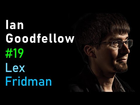 Lex Fridman Podcast No. 19: Ian Goodfellow on Generative Adversarial Networks.